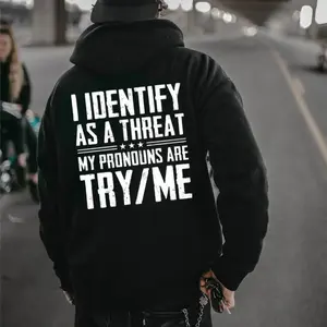 I Identify As A Threat Hoodie – My Pronouns Are Try Me, Funny Bold Graphic Hoodie, Casual Cotton Menswear