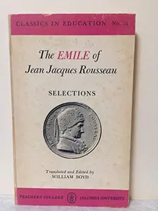 USED-The Emile of Jean Jacques Rousseau: Selections (Classics in education) by Jean-Jacques Rousseau (Paperback)