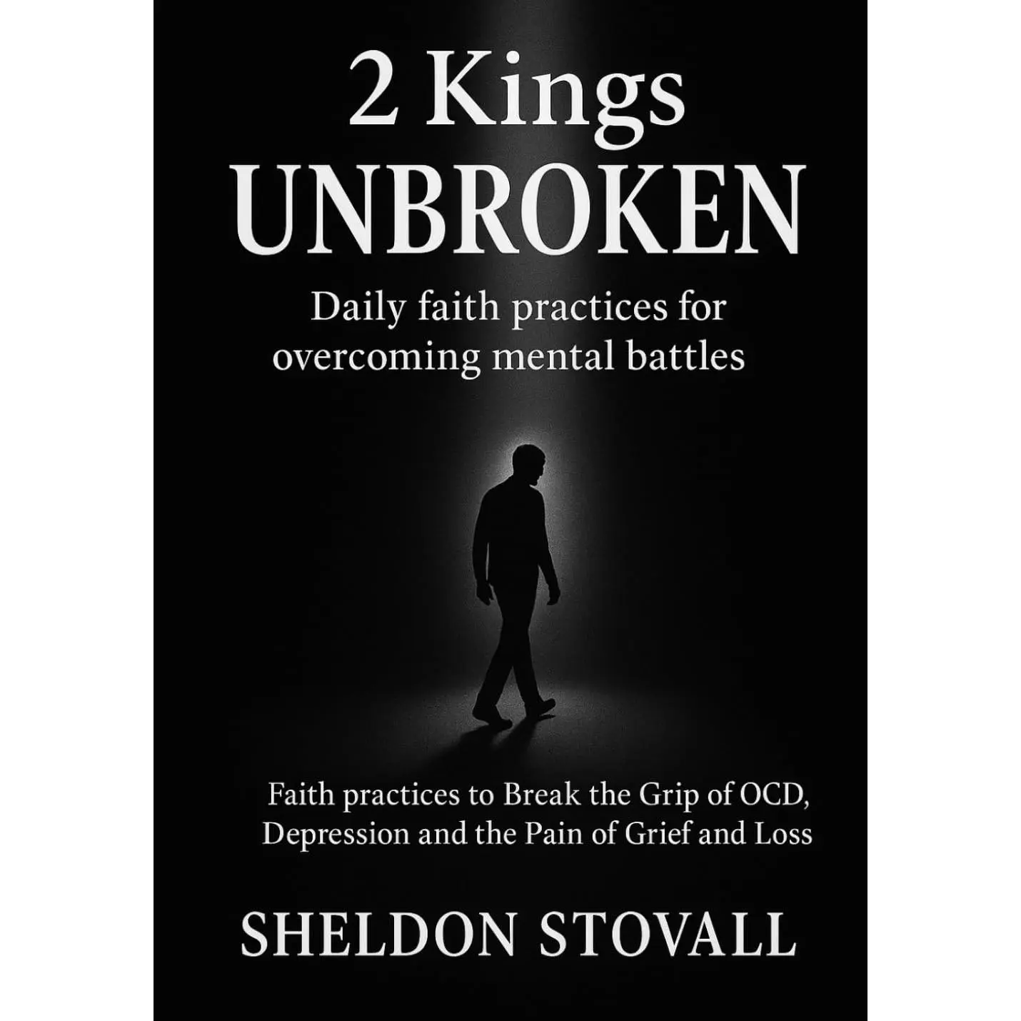 UNBROKEN: Faith Practices to Break the Grip of OCD, Depression, and the Pain of Grief and Loss (Kings of Healing Devotional Series)