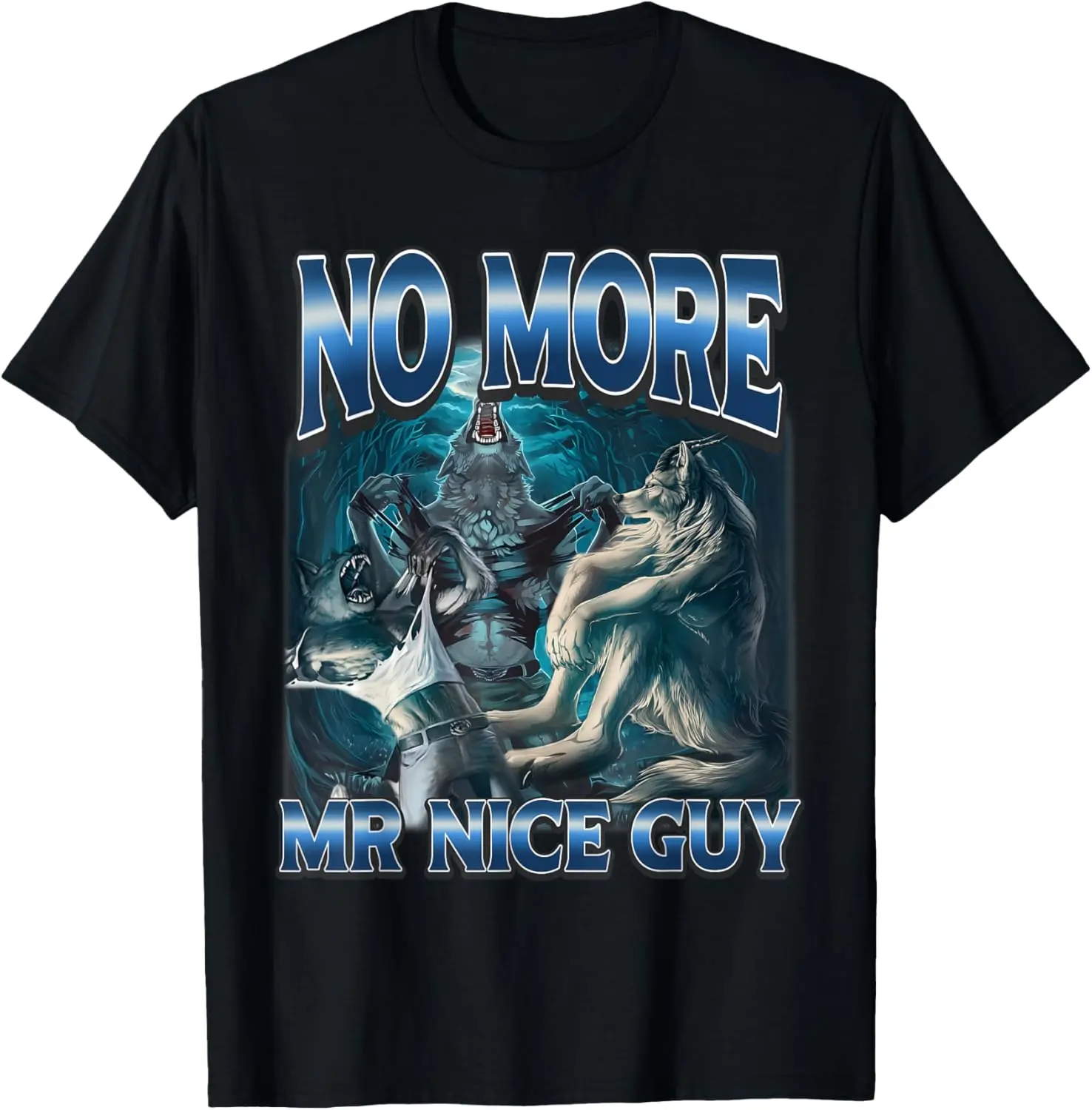No More Mr Nice Guy Funny Alpha Wolves Meme Alpha Male Wolf Summer Casual Short Sleeve Cotton T-Shirt Classic Prints