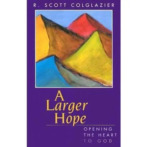 USED-A Larger Hope: Opening the Heart to God by R. Scott Colglazier (Paperback)
