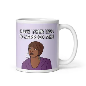 Real Housewives of Atlanta RHOA Nene Leakes Close Your Legs To Married Men coffee mug | Reality TV Bravo gift