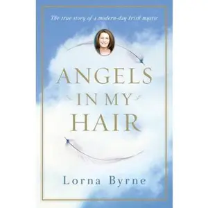 USED-Angels in My Hair: The True Story of a Modern-Day Irish Mystic by Lorna Byrne (Hardcover)