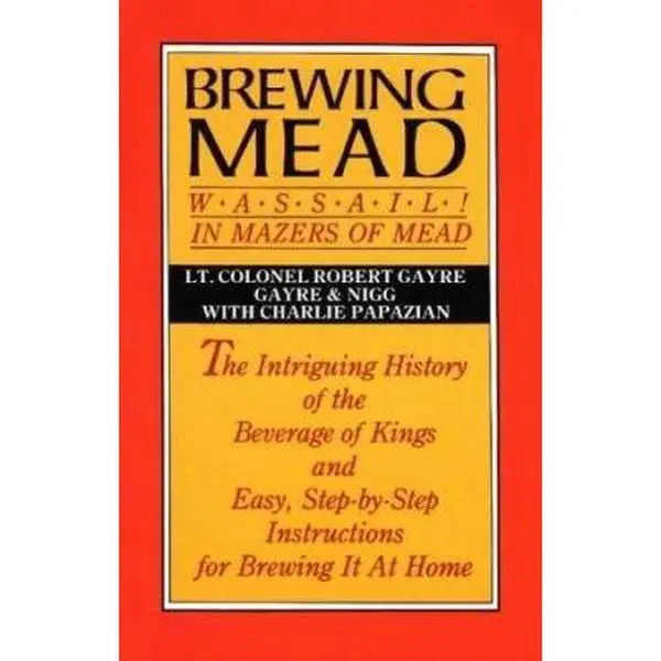 USED Book - Brewing Mead: Wassail! In Mazers of Mead: The Intriguing History of the Beverage of Kings and Easy, Step-by-Step Instructions for Brewing It At Home by Robert Gayre (Paperback) - english