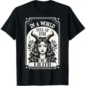 100% Cotton Be A Lilith T-Shirt - A World Full of Eves Tee Shirt