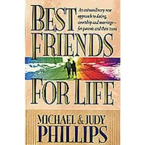 USED Book - Best Friends for Life: An Extraordinary New Approach to Dating, Courtship and Marriage--for Parents and their Teens by Michael and Judy Phillips (Paperback) - english