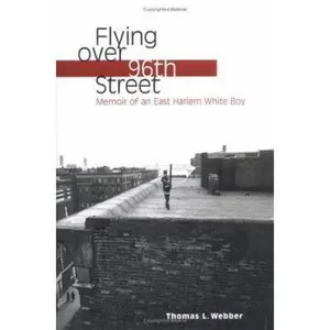 USED-Flying over 96th Street: Memoir of an East Harlem White Boy by Thomas L. Webber (Hardcover)