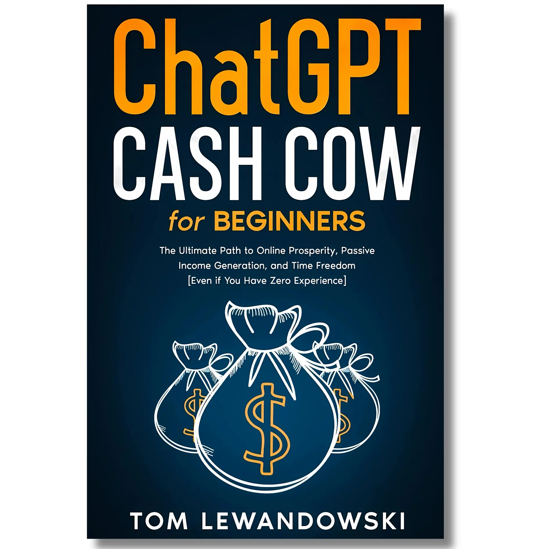 CHATGPT CASH COW FOR BEGINNERS: The Ultimate Path to Online Prosperity, Passive Income Generation, and Time Freedom [Even if You Have Zero Experience]