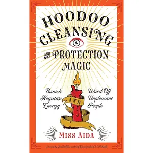 Hoodoo Cleansing and Protection Magic by Miss Aida: A Guide to Banishing &amp; Defense