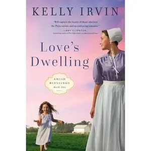USED-Love's Dwelling: A Heartfelt Amish Romance Filled with Faith, Family, and the Power of Love to Overcome Any Obstacle by Irvin, Kelly (Paperback)