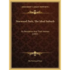 Norwood Park, The Ideal Suburb: Its Residents And Their Homes (1907) - Hardcover