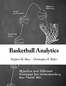 USED-Basketball Analytics: Objective and Efficient Strategies for Understanding How Teams Win by Baker, Christopher E. (Paperback)