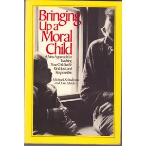 USED-Bringing Up a Moral Child: A New Approach for Teaching Your Child to Be Kind, Just, and Responsible by Michael Schulman (Paperback)