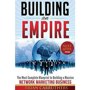 USED-Building an Empire:The Most Complete Blueprint to Building a Massive Network Marketing Business (Next Level Edition) by Brian Carruthers (Paperback)