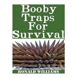 Booby Traps For Survival: The Definitive Beginner's Guide On How To Build DIY Homemade Booby Traps For Defending Your Home and Property In A Dis -- Ronald Williams, Paperback
