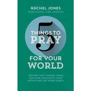 USED-5 Things to Pray for Your World: Prayers That Change Things for Your Community, Your Nation and the Wider World by Jones, Rachel (Paperback)