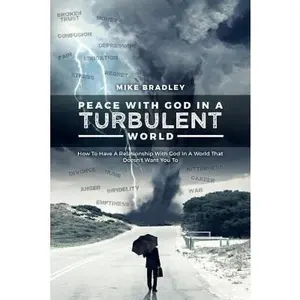 USED-Peace With God In A Turbulent World: How To Have A Relationship With God In A World That Doesn't Want You To by Bradley, Mike (Paperback)