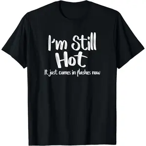 100% Cotton Funny Hot Flashes Humor T-Shirt, Sassy Attitude Top for Men and Women