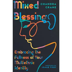 USED-Mixed Blessing: Embracing the Fullness of Your Multiethnic Identity by Crane, Chandra (Paperback)