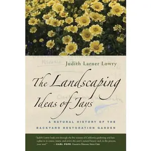 USED-The Landscaping Ideas of Jays: A Natural History of the Backyard Restoration Garden by Lowry, Judith Larner (Paperback)