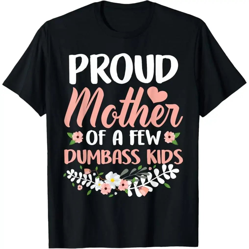 Funny Mom Graphic T-Shirt with 'Proud Mother Of A Few Dumbass Kids' Slogan, Women's Casual 100% Cotton Round Neck Top, Breathable Regular Fit