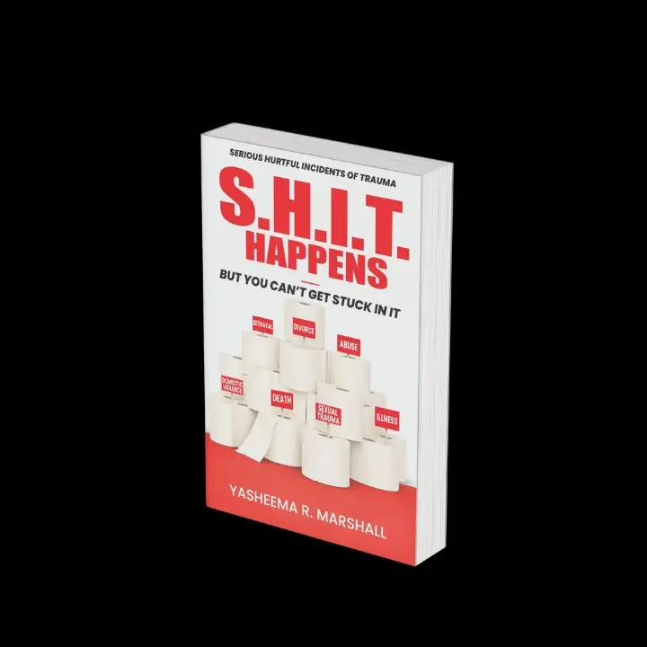 S.H.I.T. Happens-But You Can't Get Stuck In It Soft Cover Book by Yasheema R. Marshall