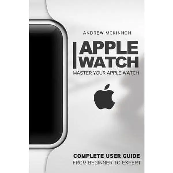 USED Book - Apple Watch: Master Your Apple Watch - Complete User Guide From Beginners to Expert by McKinnon, Andrew (Paperback) - english