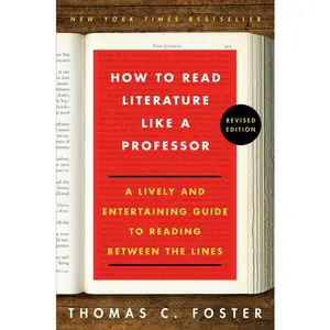 How to Read Literature Like a Professor: A Lively and Entertaining Guide to Reading Between the Lines by Thomas C. Foster [Hardback Book]