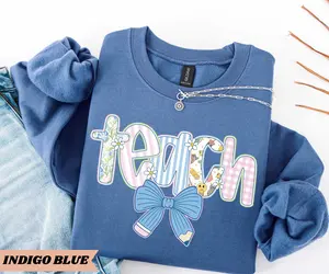 Floral Teach T-Shirt / Sweatshirt & Hoodie, Cute Teacher Sweatshirt, Teacher Appreciation Gift, Teacher Clothes Crewneck