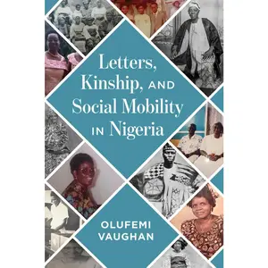 USED-Letters, Kinship, and Social Mobility in Nigeria by Vaughan, Olufemi (Hardcover)