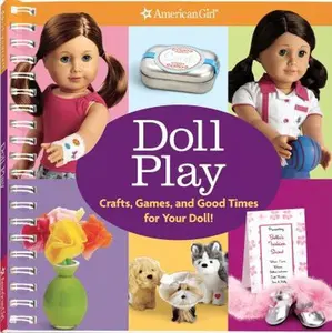 USED-Doll Play: Crafts, Games, and Good Times for Your Doll! (American Girl) by American Girl (Unknown)