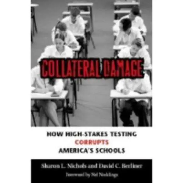 USED-Collateral Damage: How High-Stakes Testing Corrupts America's Schools by Sharon L. Nichols (Paperback)