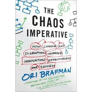 USED-The Chaos Imperative: How Chance and Disruption Increase Innovation, Effectiveness, and Success by Ori Brafman (Hardcover)