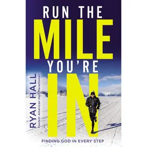 Run the Mile You're In: Finding God in Every Step