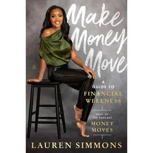 Make Money Move: A Guide to Financial Wellness by Lauren Simmons [Hardback Book]