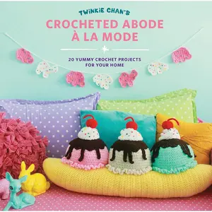 Twinkie Chan's Crocheted Abode a la Mode: 20 Yummy Crochet Projects for Your Home Paperback – Illustrated, April 1, 2016