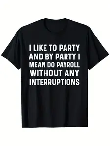 Fun Payroll Managers and Staff T-Shirts-I love to party and handle wages without interruption-Lightweight all-season casual T-shirt for offices, parties, gyms-Fun gifts for account, for couples, minimalist style, quick-dry performance