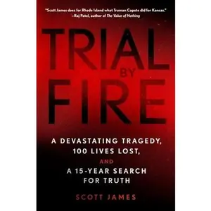 USED-Trial by Fire: A Devastating Tragedy, 100 Lives Lost, and a 15-Year Search for Truth by James, Scott (Hardcover)