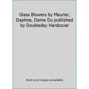 USED-Glass Blowers by Maurier, Daphne, Dame Du published by Doubleday Hardcover (Hardcover)