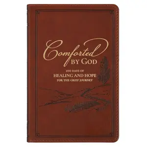 Comforted by God: 100 Days of Healing and Hope for the Grief Journey Imitation Leather