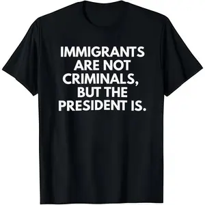 [100% Cotton] Unisex🛶 "Immigrants Are Not Criminals But The President Is" Funny T-shirt, Humorous Graphic Tee, Cotton Crew Neck Short Sleeve, Casual & Comfortable, Perfect for Teens & Adults, Trendy Everyday Wear, Soft & Breathable, Fits All Sizes🎉👕