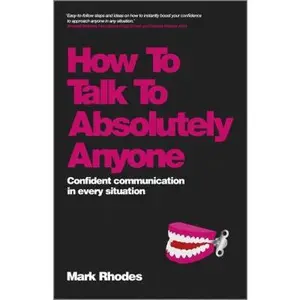 USED-How To Talk To Absolutely Anyone: Confident Communication in Every Situation by Mark Rhodes (Paperback)