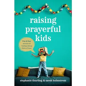 USED-Raising Prayerful Kids: Fun and Easy Activities for Building Lifelong Habits of Prayer by Thurling, Stephanie (Paperback)