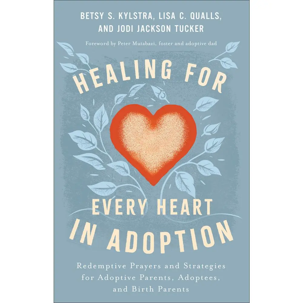 USED-Healing for Every Heart in Adoption: Redemptive Prayers and Strategies for Adoptive Parents, Adoptees, and Birth Parents by Kylstra, Betsy S. (Paperback)