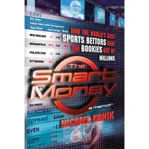 USED-The Smart Money: How the World's Best Sports Bettors Beat the Bookies Out of Millions by Konik, Michael (Paperback)