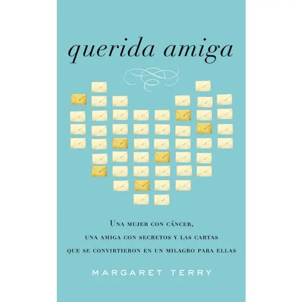 Querida amiga: Una mujer con cáncer, una amiga con secretos y las cartas que se convirtieron en un milagro para ellas