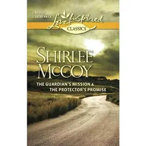 USED-The Guardian's Mission and The Protector's Promise: An Anthology (Love Inspired Classics) by Shirlee McCoy (Unknown)