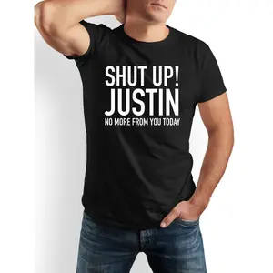 SHUT UP! JUSTIN NO MORE FROM YOU TODAY Funny Humor T-Shirt for Men - 100% Cotton Crew Neck Short Sleeve Tee, Black & White, Regular Fit Casual Shirt - Machine Washable Gift Idea for Dads, Friends, Family, Funny Tshirts