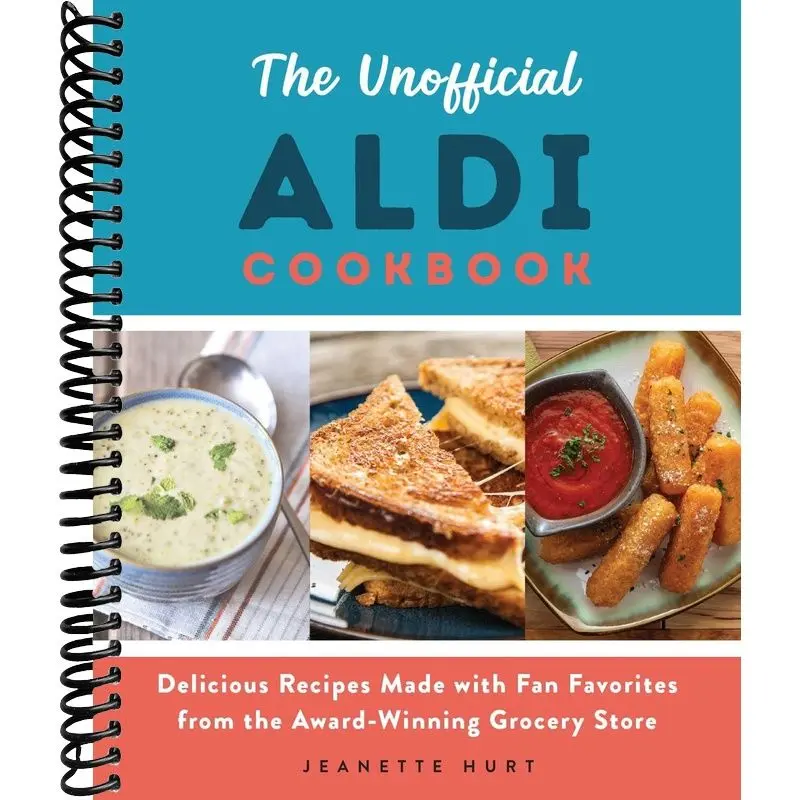 The Unofficial ALDI Cookbook: Delicious Recipes Made with Fan Favorites from the Award-Winning Grocery Store