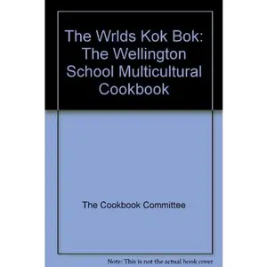 USED-The Wrlds Kok Bok: The Wellington School Multicultural Cookbook by The Cookbook Committee (Unknown)